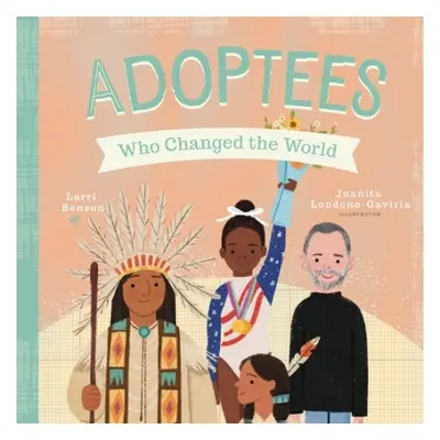 Adoptees Who Changed the World - Benson, Lorri Antosz