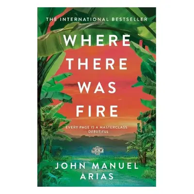 Where There Was Fire - Arias, John Manuel