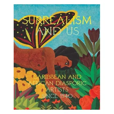 Surrealism and Us: Caribbean and African Diasporic Artists Since 1940