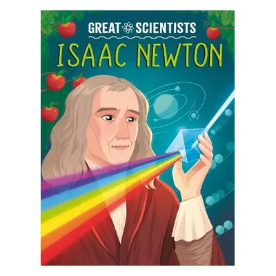 Great Scientists: Isaac Newton - Baker, Anna