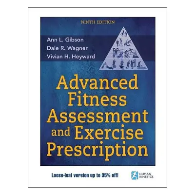 Advanced Fitness Assessment and Exercise Prescription - Gibson, Ann L. a Wagner, Dale R. a Heywa