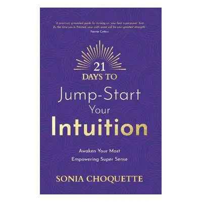 21 Days to Jump-Start Your Intuition - Choquette, Sonia