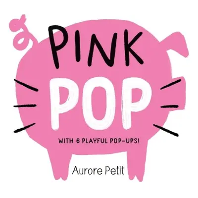 Pink Pop (With 6 Playful Pop-Ups!) - Petit, Aurore