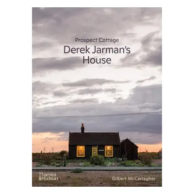 Prospect Cottage: Derek Jarman's House - McCarragher, Gilbert