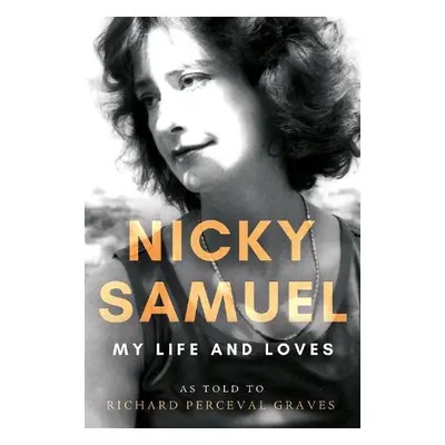 Nicky Samuel: My Life and Loves - Graves, Richard Perceval