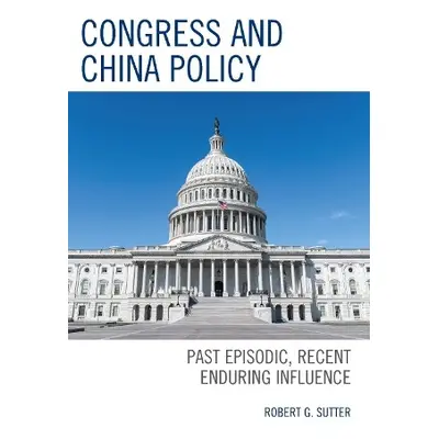 Congress and China Policy - Sutter, Robert G.