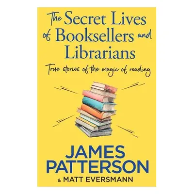 Secret Lives of Booksellers a Librarians - Patterson, James