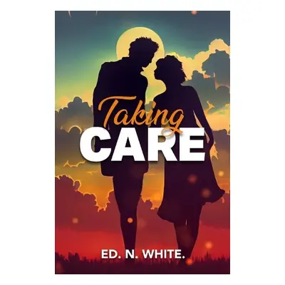 Taking Care - White, Ed N.