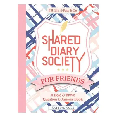 Shared Diary Society for Friends - Cole, Katelyn a Better Day Books