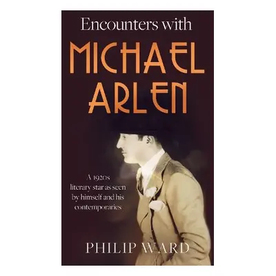 Encounters with Michael Arlen - Ward, Philip