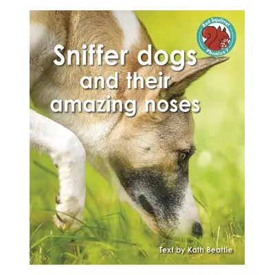 Sniffer dogs and their amazing noses - Beattie, Kath