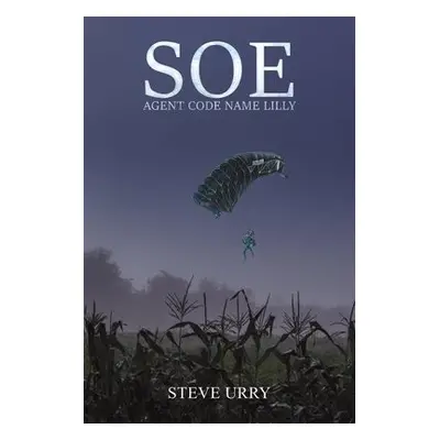 SOE Agent Code Name LILLY - Urry, Steve