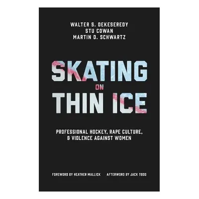 Skating on Thin Ice - DeKeseredy, Walter a Cowan, Stu a Schwartz, Martin D.