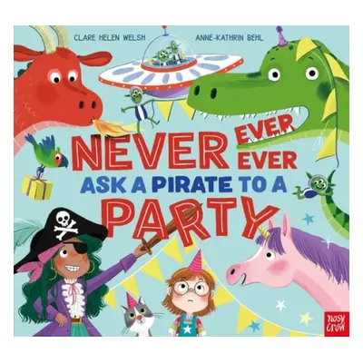 Never, Ever, Ever Ask a Pirate to a Party - Welsh, Clare Helen