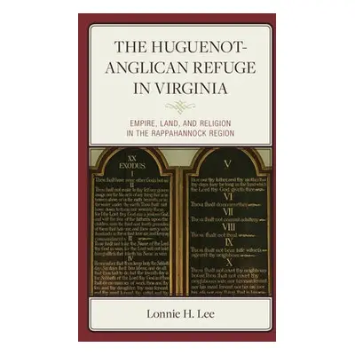 Huguenot-Anglican Refuge in Virginia - Lee, Lonnie H.