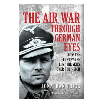 Air War Through German Eyes - Trigg, Jonathan