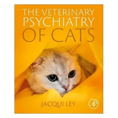 Veterinary Psychiatry of Cats - Ley, Jacqueline (Fellow of the Veterinary Behaviour Chapter of t