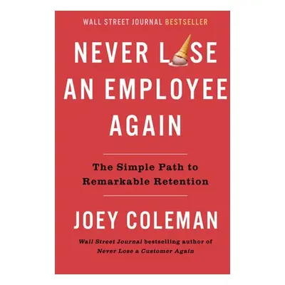 Never Lose an Employee Again - Coleman, Joey