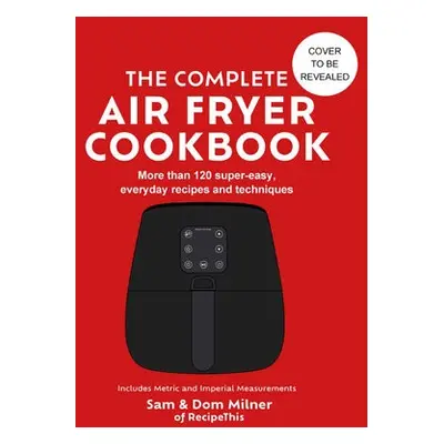 Complete Air Fryer Cookbook - Milner, Sam a Milner, Dom