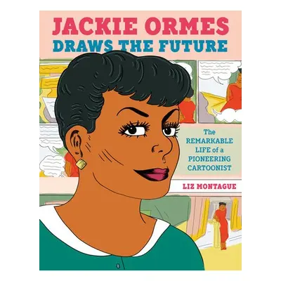 Jackie Ormes Draws the Future - Montague, Liz