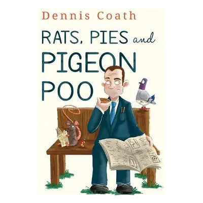 Rats, Pies and Pigeon Poo - Coath, Dennis