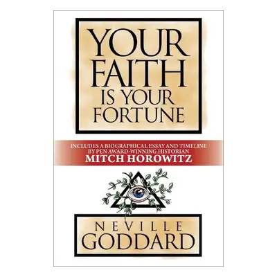 Your Faith is Your Fortune - Goddard, Neville a Horowitz, Mitch