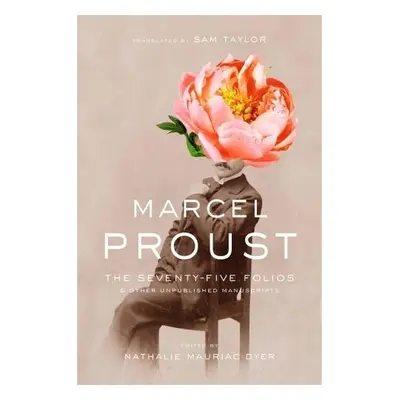 Seventy-Five Folios and Other Unpublished Manuscripts - Proust, Marcel