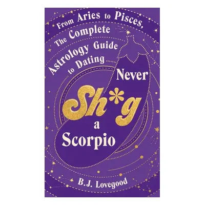 Never Shag a Scorpio - Lovegood, B.J.