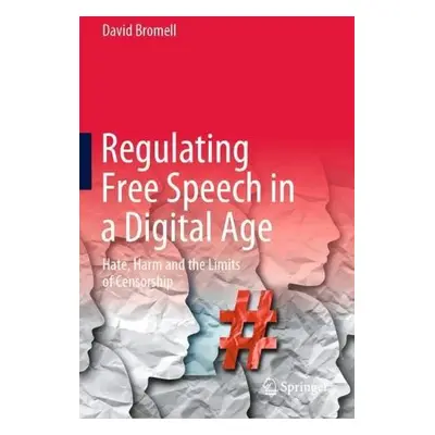 Regulating Free Speech in a Digital Age - Bromell, David