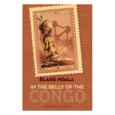 In the Belly of the Congo - Ndala, Blaise a Reid, Amy B.