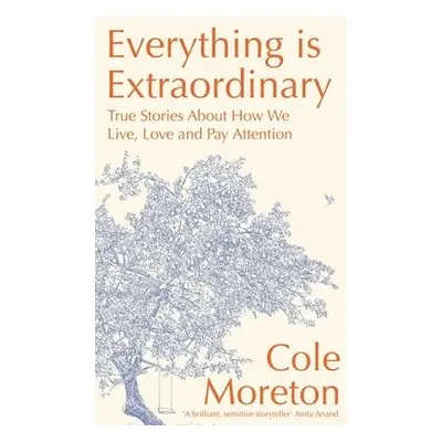 Everything is Extraordinary - Moreton, Cole