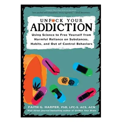 Unfuck Your Addiction - Harper, Faith G. a Green, Joseph E.