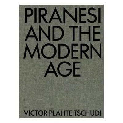 Piranesi and the Modern Age - Tschudi, Victor Plahte