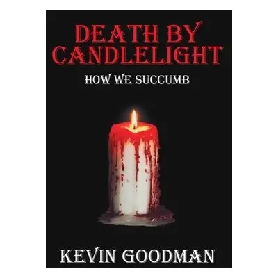 Death By Candlelight - Goodman, Kevin