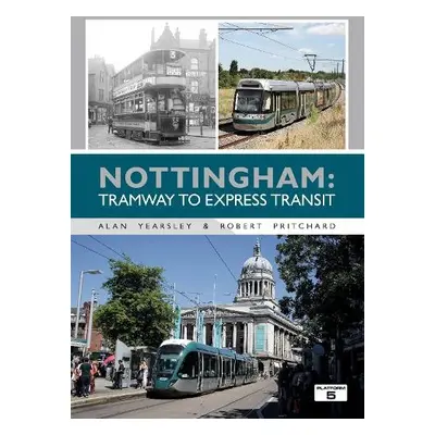 Nottingham: Tramway to Express Transit - Yearsley, Alan