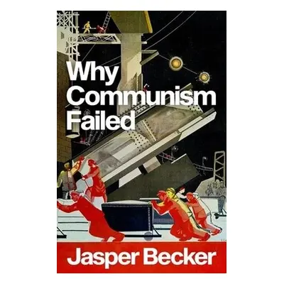 Why Communism Failed - Becker, Jasper