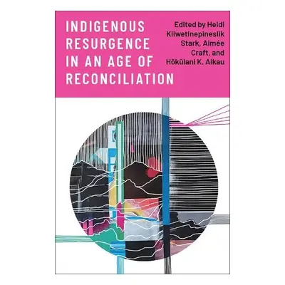 Indigenous Resurgence in an Age of Reconciliation