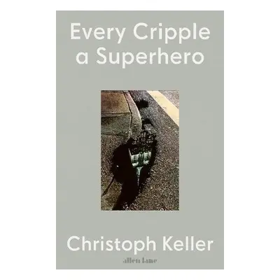 Every Cripple a Superhero - Keller, Christoph