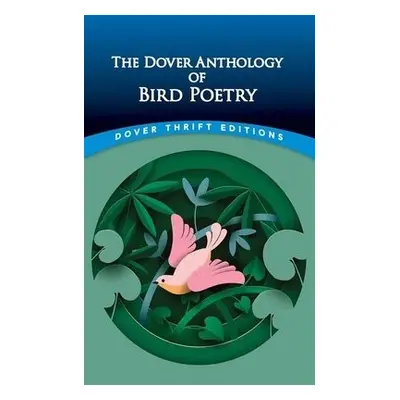 The Dover Anthology of Bird Poetry - Kay, Edited by Nicholas Zachariah a Kay, Nicholas