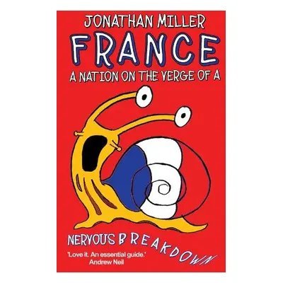 France, a Nation on the Verge of a Nervous Breakdown - Miller, Jonathan