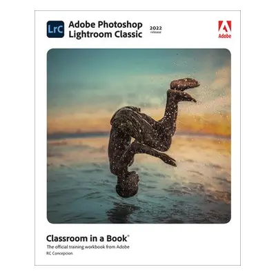 Adobe Photoshop Lightroom Classic Classroom in a Book (2022 release) - Concepcion, Rafael