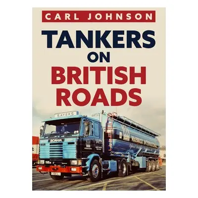 Tankers on British Roads - Johnson, Carl