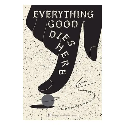 Everything Good Dies Here - Thieret, Adrian a Djuna