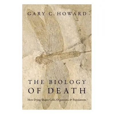 Biology of Death - Howard, Gary C. (Former Science Editor, Former Science Editor, Gladstone Inst