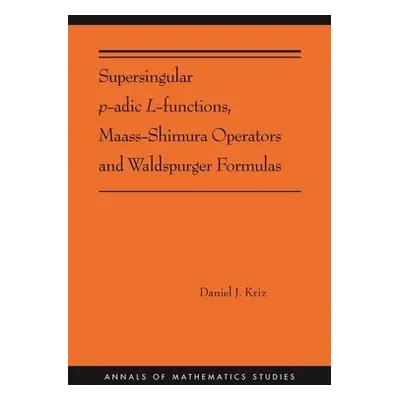 Supersingular p-adic L-functions, Maass-Shimura Operators and Waldspurger Formulas - Kriz, Danie