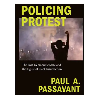 Policing Protest - Passavant, Paul A.