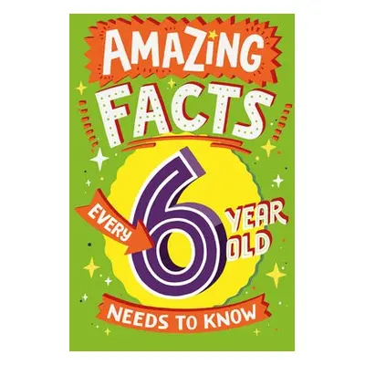 Amazing Facts Every 6 Year Old Needs to Know - Brereton, Catherine