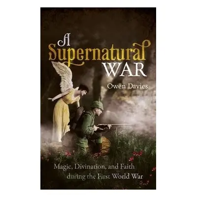 Supernatural War - Davies, Owen (Professor of History, Professor of History, University of Hertf