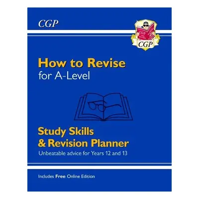 New How to Revise for A-Level: Study Skills a Planner - from CGP, the Revision Experts (inc Vide