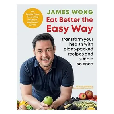 Eat Better the Easy Way - Wong, James